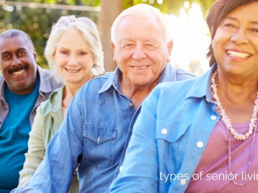 6 Types of Senior Living Explained: 55+, Independent Living, Assisted Living, Memory Care, Skilled Nursing, Hospice
